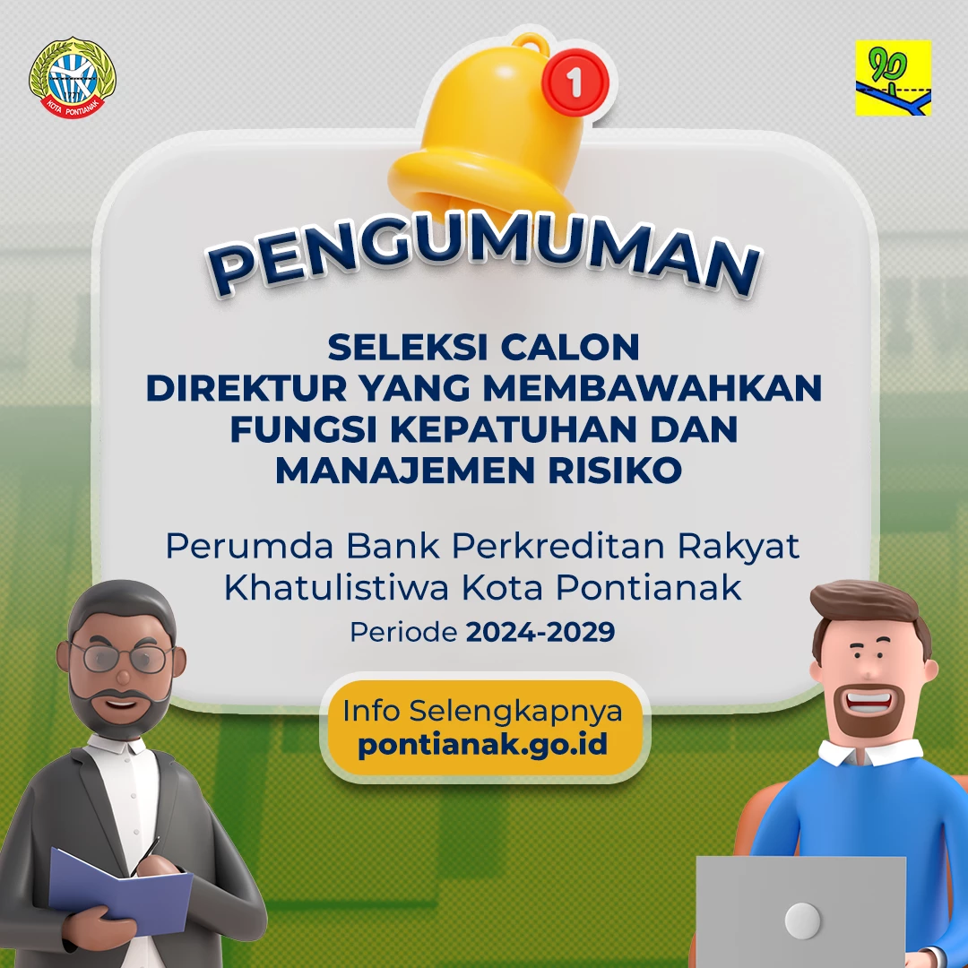 Pengumuman Seleksi Calon Direktur Yang Membawahkan Fungsi Kepatuhan dan Manajemen Risiko Perumda Bank Perkreditan Rakyat Khatulistiwa